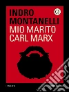 Mio marito Carl Marx. E-book. Formato EPUB ebook di Indro Montanelli