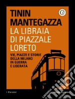 La libraia di Piazzale Loreto. Vie, piazze e storie della Milano in guerra e liberata. E-book. Formato EPUB ebook