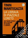 La libraia di Piazzale Loreto. Vie, piazze e storie della Milano in guerra e liberata. E-book. Formato EPUB ebook