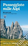 Passeggiate sulle Alpi. Gli itinerari più belli alla scoperta delle montagne italiane. E-book. Formato PDF ebook