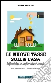 Le nuove tasse sulla casa. Dall'Imu alla Tasi: così cambiano le imposte comunali. Le agevolazioni per chi compra o ristruttura un immobile. E-book. Formato EPUB ebook