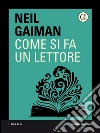 Come si fa un lettore. E-book. Formato EPUB ebook di Neil Gaiman