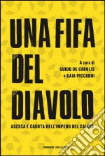 Una Fifa del diavolo. Ascesa e caduta dell'impero del calcio. E-book. Formato EPUB ebook