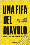 Una Fifa del diavolo. Ascesa e caduta dell'impero del calcio. E-book. Formato EPUB ebook