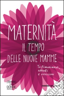 Maternità. Il tempo delle nuove mamme. E-book. Formato EPUB ebook