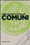 Barbarossa e l'Italia dei Comuni. E-book. Formato EPUB ebook di Franco Cardini