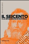 Il Seicento e la rivoluzione scientifica. E-book. Formato EPUB ebook