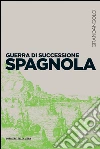 Guerra di successione spagnola. E-book. Formato EPUB ebook di Paola Bianchi