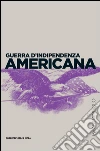 Guerra d'indipendenza americana. E-book. Formato EPUB ebook di Luca Codignola