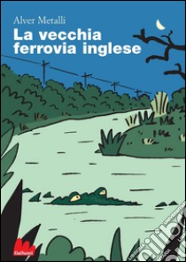 La vecchia ferrovia inglese. E-book. Formato EPUB ebook di Alver Metalli