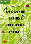 La grande lezione dei piccoli animali. E-book. Formato EPUB ebook di Marcel Roland