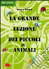 La grande lezione dei piccoli animali. E-book. Formato PDF ebook