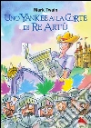 Uno yankee alla corte di re Artù. E-book. Formato EPUB ebook di Mark Twain