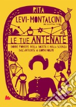 Le tue antenate. Donne pioniere nella società e nella scienza dall'antichità ai giorni nostri. E-book. Formato EPUB ebook