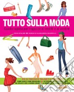 Tutto sulla moda. Guida rapida per ragazze ai vestiti e al vestire. E-book. Formato PDF ebook