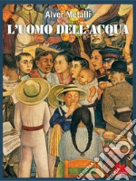 L'uomo dell'acqua. E-book. Formato PDF ebook