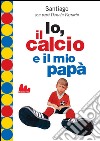 Io, il calcio e il mio papà. E-book. Formato EPUB ebook di Darwin Pastorin