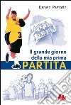 Il grande giorno della mia prima partita. E-book. Formato EPUB ebook