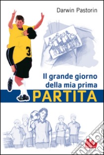 Il grande giorno della mia prima partita. E-book. Formato PDF ebook di Darwin Pastorin