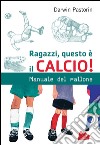 Ragazzi, questo è il calcio!. E-book. Formato PDF ebook