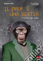 Il prof. è una bestia. A lezione dagli animali. E-book. Formato PDF