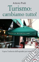 Turismo: cambiamo tutto!: Capire l’industria dell’ospitalità per tornare primi. E-book. Formato EPUB ebook