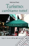 Turismo: cambiamo tutto!: Capire l’industria dell’ospitalità per tornare primi. E-book. Formato EPUB ebook