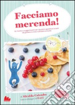 Facciamo merenda! 60 ricette e suggerimenti per spuntini appetitosi e sani da gustare a casa o portare a scuola. E-book. Formato PDF ebook