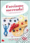 Facciamo merenda! 60 ricette e suggerimenti per spuntini appetitosi e sani da gustare a casa o portare a scuola. E-book. Formato PDF ebook di Miralda Colombo