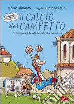 Il calcio del campetto. Fenomenologia della partitella amatoriale e dei suoi eroi. E-book. Formato EPUB ebook