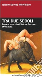 Tra due secoli. Tappe e approdi dell'Unione europea: 1989-2011. E-book. Formato EPUB ebook