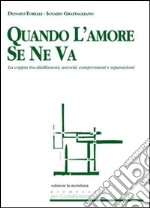 Quando l'amore se ne va. La coppia tra disillusioni, accordi, compromessi e separazioni. E-book. Formato EPUB ebook