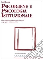 Psicoigiene e psicologia istituzionale. Psicoanalisi applicata agli individui, ai gruppi e alle istituzioni. E-book. Formato EPUB ebook