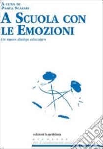A scuola con le emozioni. Un nuovo dialogo educativo. E-book. Formato EPUB ebook di Paola Scalari
