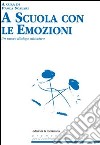 A scuola con le emozioni. Un nuovo dialogo educativo. E-book. Formato EPUB ebook di Paola Scalari