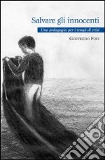 Salvare gli innocenti. Manuale di pedagogia in tempo di crisi. E-book. Formato EPUB ebook