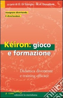 Kéiron: gioco e formazione. Didattica divertente e training efficace. E-book. Formato EPUB ebook di Di Giorgio Domenico