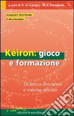 Kéiron: gioco e formazione. Didattica divertente e training efficace. E-book. Formato EPUB ebook