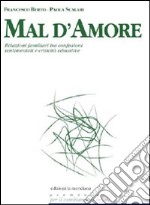 Mal d'amore. Relazioni familiari tra confusioni sentimentali e criticità educative. E-book. Formato EPUB ebook