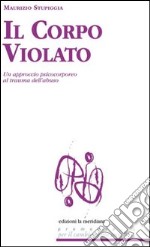 Il corpo violato. Un approccio psicocorporeo al trauma dell'abuso. E-book. Formato EPUB ebook