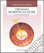 Per mano di fronte all'oltre. Come aiutare i bambini ad affrontare la verità della morte. E-book. Formato EPUB ebook