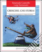 Crescere. Che storia! Il racconto per accompagnare lo sviluppo del bambino. E-book. Formato EPUB ebook