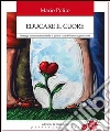 Educare il cuore. L'intelligenza emotiva degli adolescenti a scuola. E-book. Formato EPUB ebook di Mario Polito
