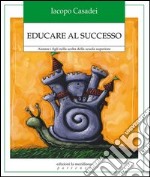 Educare al successo. Aiutare i figli nella scelta della scuola superiore. E-book. Formato EPUB