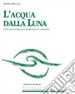 L'acqua dalla luna. Dieci anni di percorsi terapeutici in comunità. E-book. Formato EPUB ebook