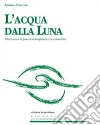 L'acqua dalla luna. Dieci anni di percorsi terapeutici in comunità. E-book. Formato EPUB ebook di Andrea Pascale