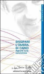 Dissipare l'ombra di Caino. Appunti sulla nonviolenza. E-book. Formato EPUB