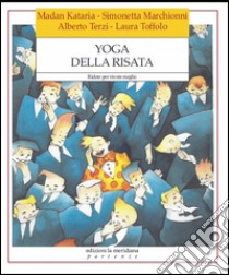 Yoga della risata. Ridere per vivere meglio. E-book. Formato EPUB ebook di Madan Kataria