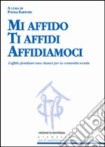 Mi affido Ti affidi Affidiamoci. L'affido familiare: una chance per la comunità sociale. E-book. Formato EPUB ebook