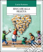 Educare alla felicità. Nuovi paradigmi per una scuola più felice. E-book. Formato EPUB ebook